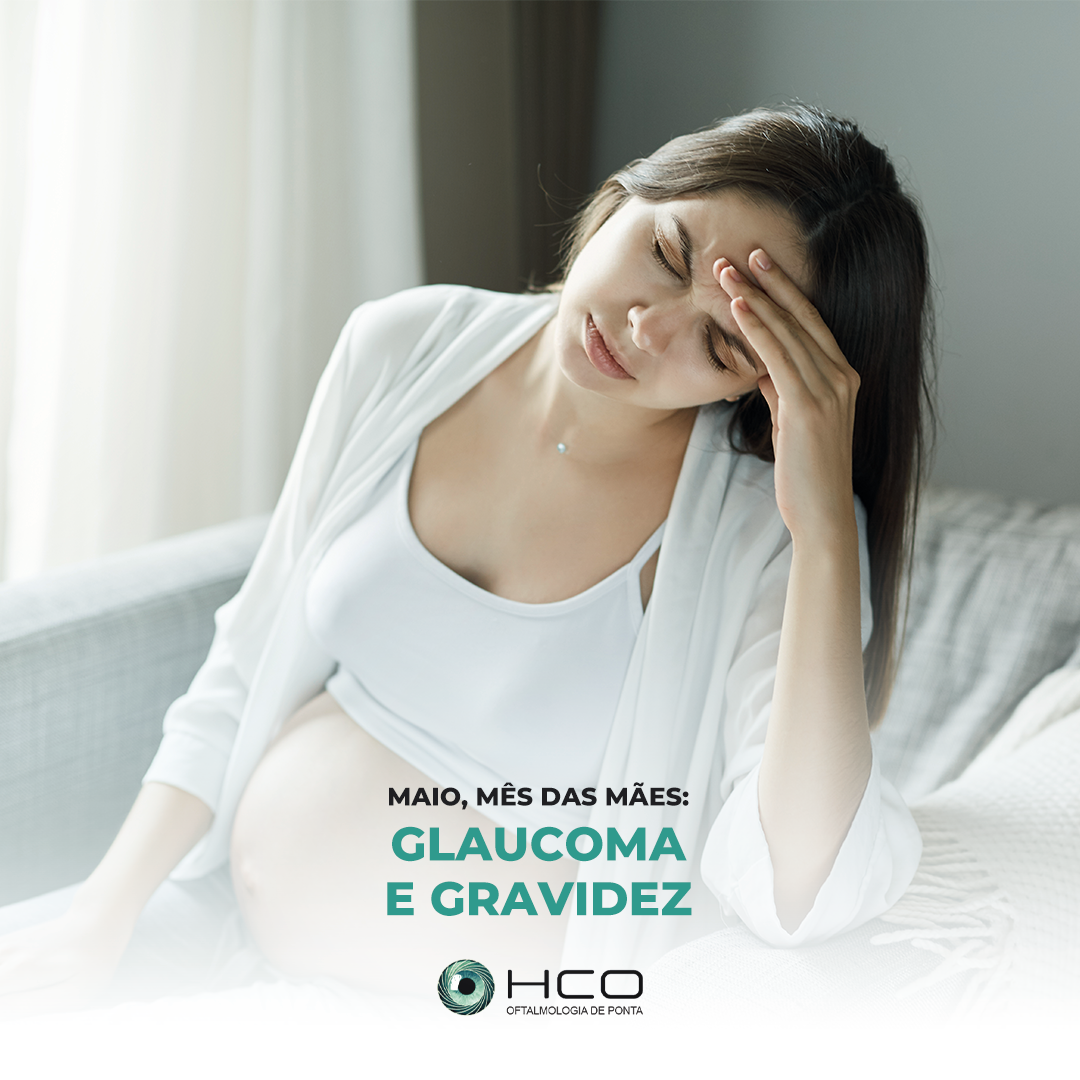 Maio, mês das mães: Glaucoma e gravidez