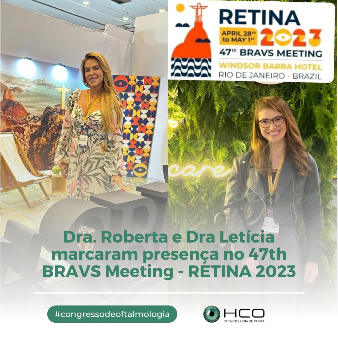 Dra. Roberta e Dra Letícia marcaram presença no 47th BRAVS Meeting - RETINA 2023